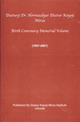 Dastur Dr. Hormazdyar Dastur Kayoji Mirza Birth Centenary Memorial Volume